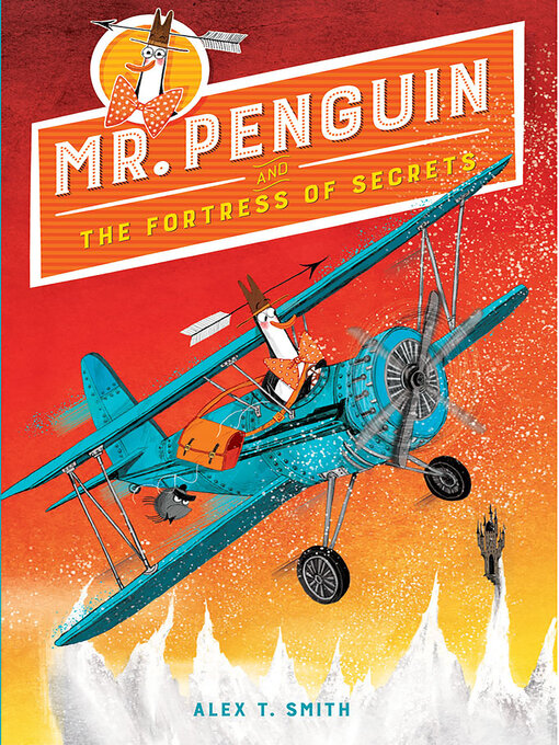 Title details for Mr. Penguin and the Fortress of Secrets by Alex T. Smith - Available